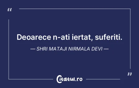 Deoarece n-ati iertat, suferiti. Shri Ma...