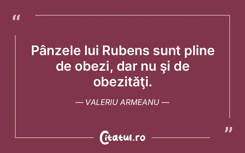 Citat Valeriu Armeanu - citate viata