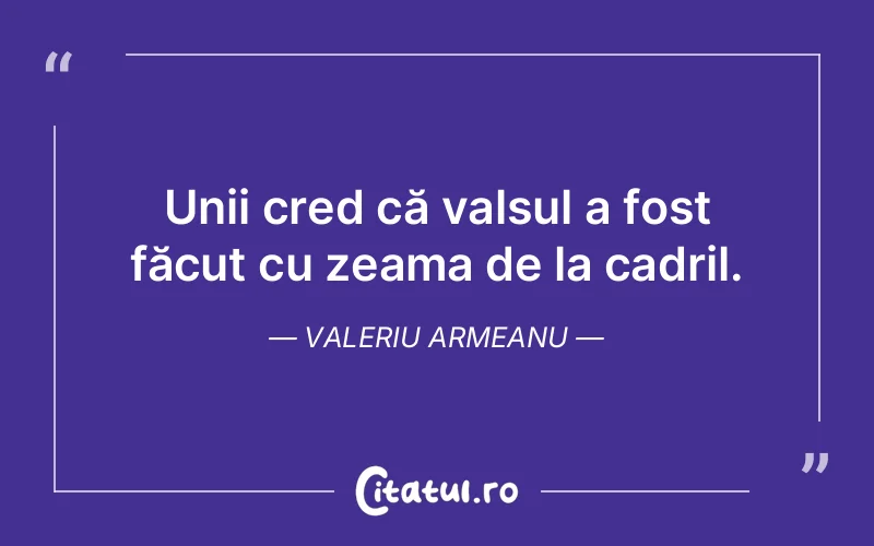 Citat Valeriu Armeanu - citate viata