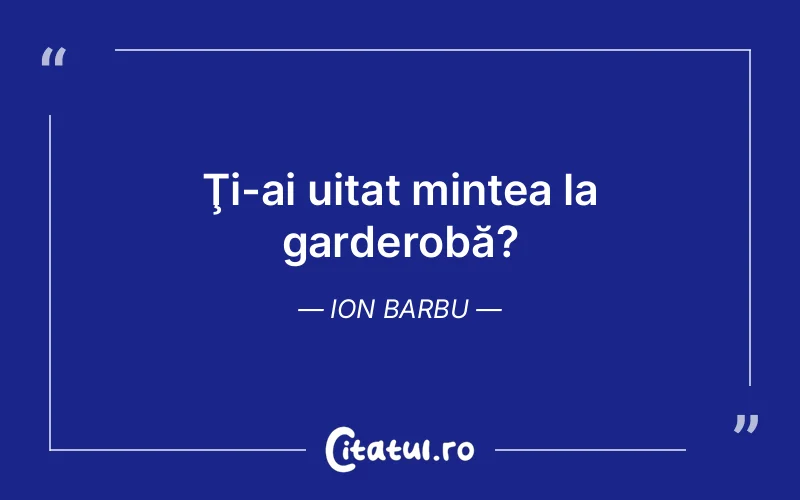 Citat Ion Barbu - citate viata