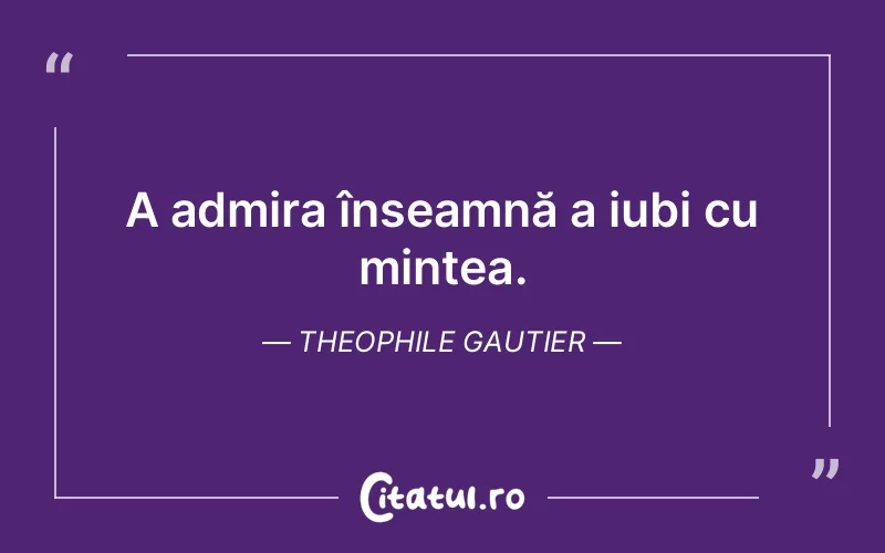 Citat Theophile Gautier - citate viata