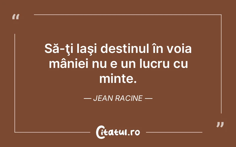 Citat Jean Racine - citate viata