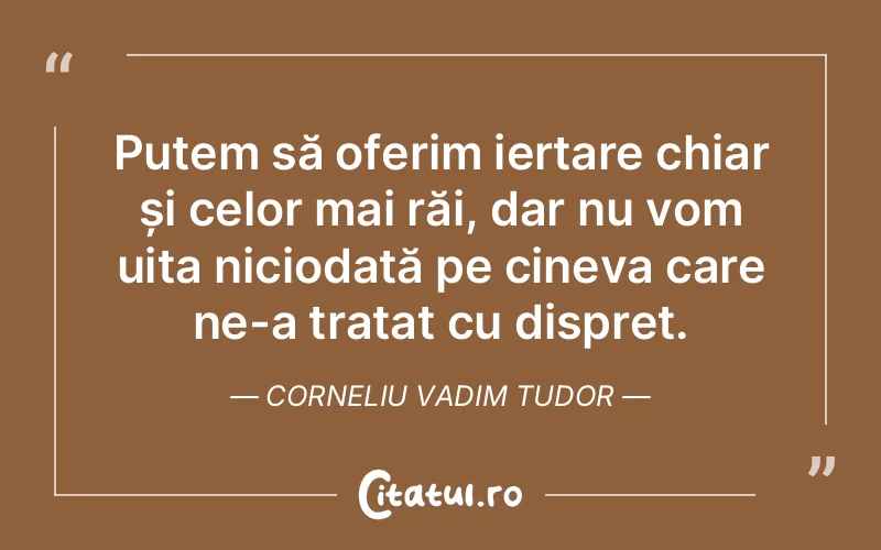 Citat Corneliu Vadim Tudor - citate viata