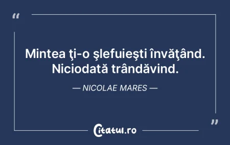 Mintea e stăpână; mintea pe toate le ...