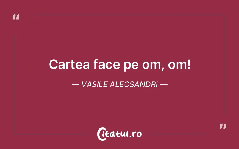 Citat Vasile Alecsandri - citate viata