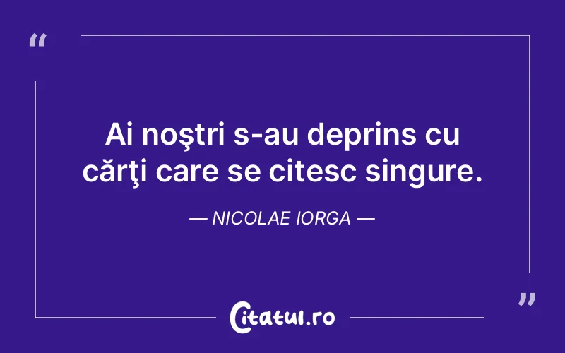 Citat Nicolae Iorga - citate viata