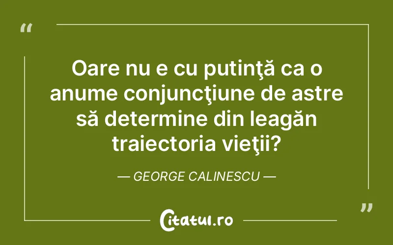 Citat George Calinescu - citate viata