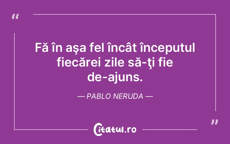 Citat Pablo Neruda - citate viata
