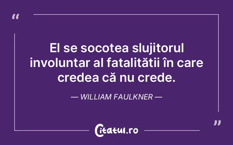 Citat William Faulkner - citate viata
