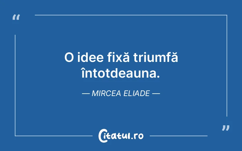 Citat Mircea Eliade - citate viata