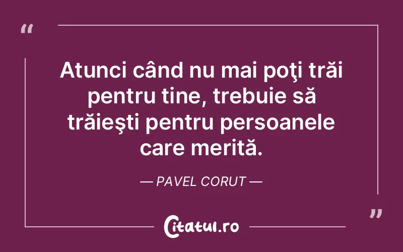 Citat Pavel Corut - citate viata