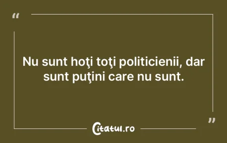 Nu sunt corupţi toţi politicienii, dar...