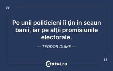 De cele mai multe ori politicienii sunt ... De cele mai multe ori politicienii sunt ...