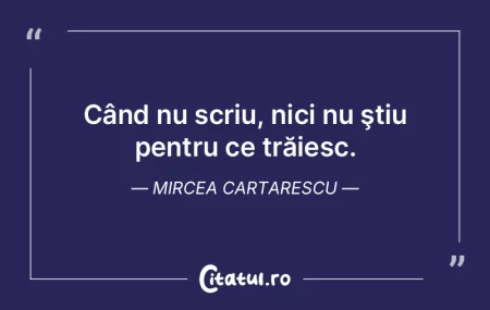 Dacă nu scriu, nu ştiu cine sunt. Mirc...