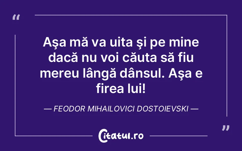 Citat Feodor Mihailovici Dostoievski - citate viata