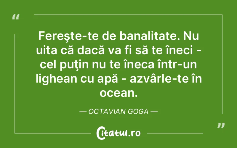 Citat Octavian Goga - citate viata