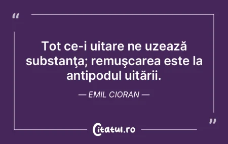 Uitarea este secretul tinereţii vesnice...