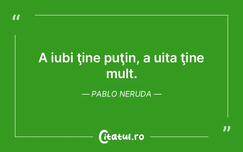 Citat Pablo Neruda - citate viata