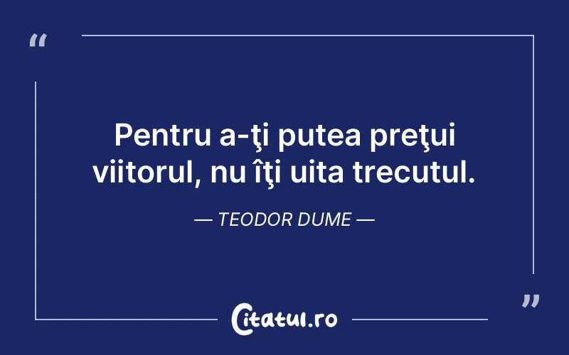 Citat Teodor Dume - citate viata