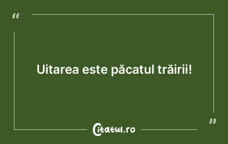 Dacă cineva îşi uită trecutul, acela...