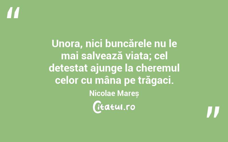 Unora, nici buncărele nu le mai salvează viața; cel detestat ajunge la cheremul celor cu mâna pe trăgaci. Nicolae Mareș
