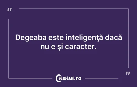 Doar cei lipsiţi de caracter îi apreci... Doar cei lipsiţi de caracter îi apreci...