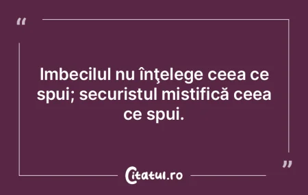 Înţeleg să-ţi porţi ignoranţa ca p... Înţeleg să-ţi porţi ignoranţa ca p...