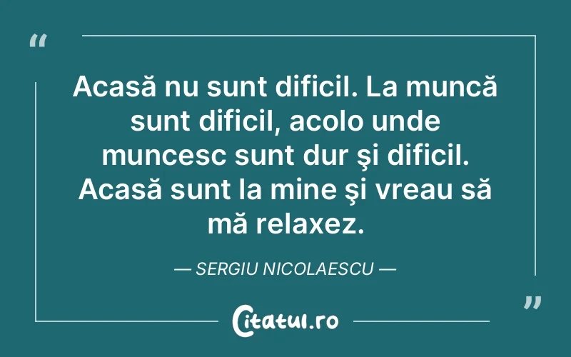 Citat Sergiu Nicolaescu - citate viata