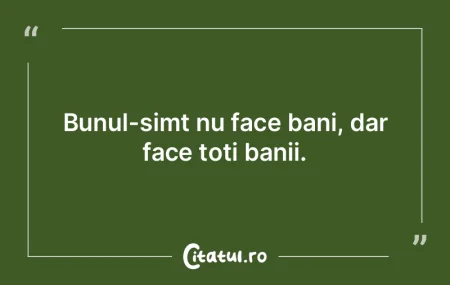 Banul este fie stăpânul, fie sclavul a...