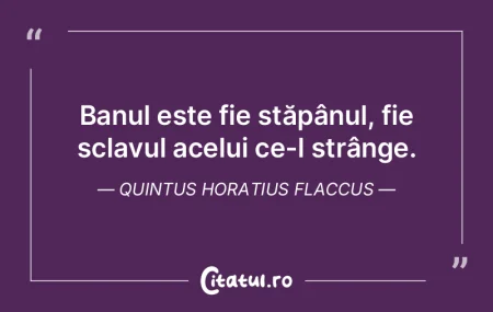 Acei care cred numai în bani nu sunt pr...