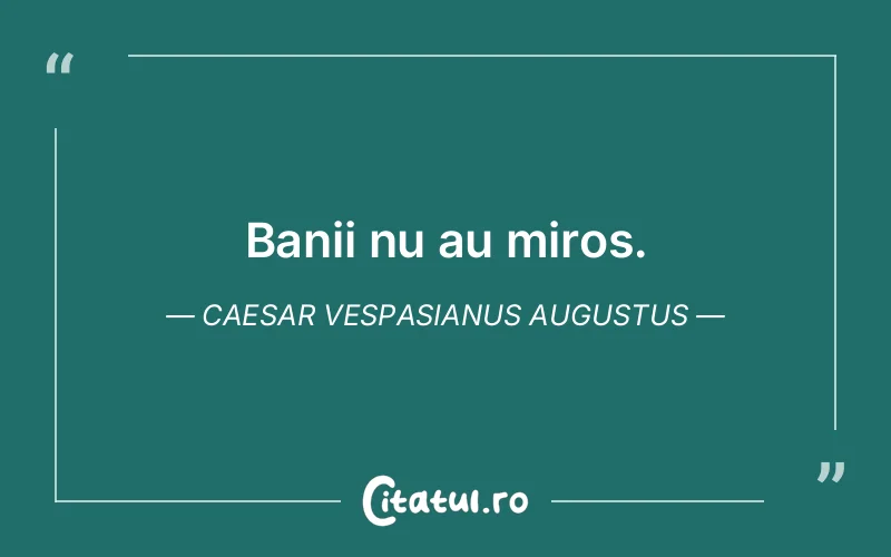 Citat Caesar Vespasianus Augustus - citate viata