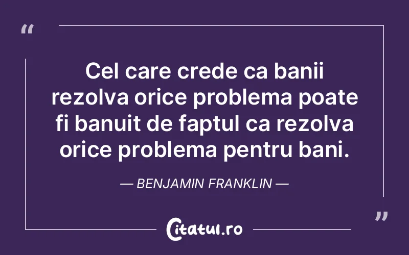 Citat Benjamin Franklin - citate viata