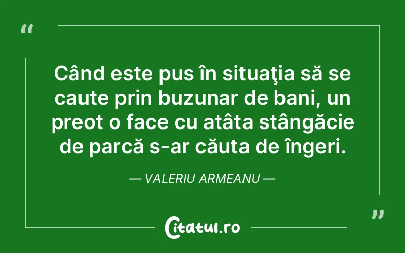 Citat Valeriu Armeanu - citate viata