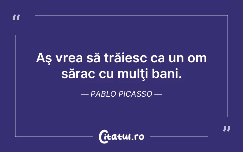 Citat Pablo Picasso - citate viata