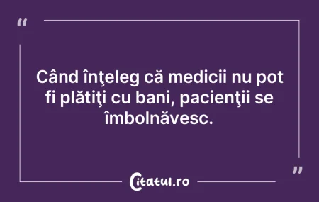 De foarte multe ori, dacă ai bani, poţ...