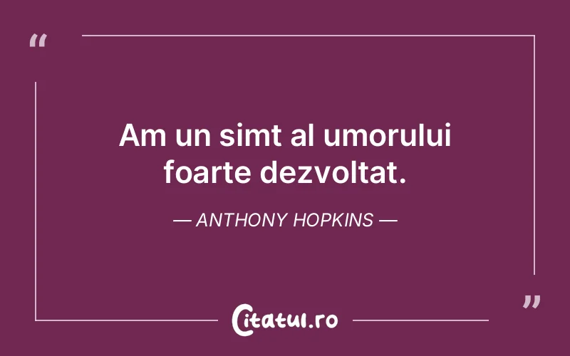 Citat Anthony Hopkins - citate viata