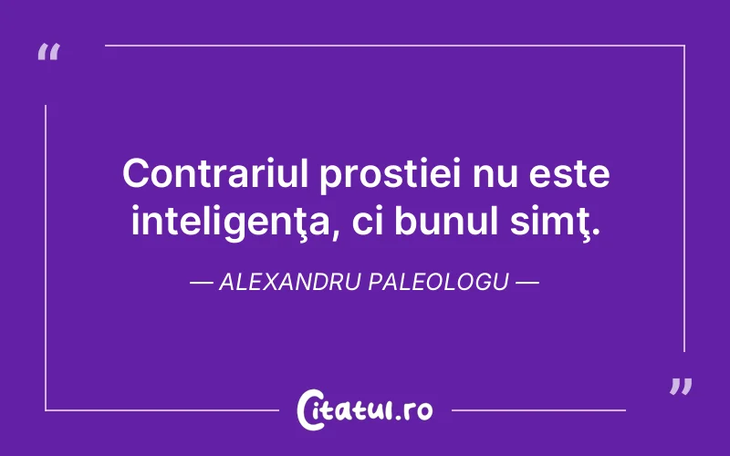 Citat Alexandru Paleologu - citate viata