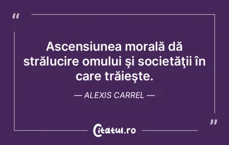 Ascensiunea morală dă strălucire omul... Ascensiunea morală dă strălucire omul...