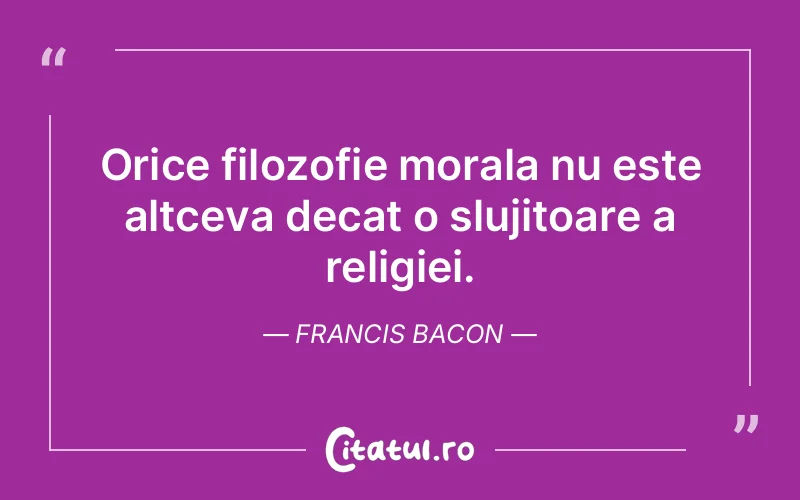 Citat Francis Bacon - citate viata