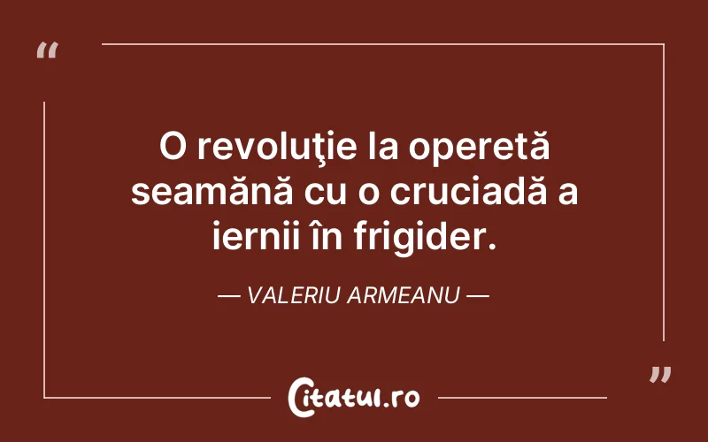 Citat Valeriu Armeanu - citate viata