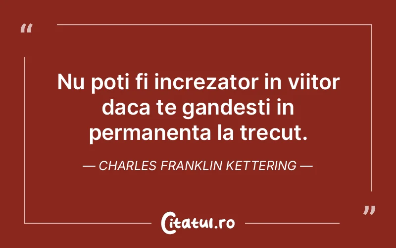 Citat Charles Franklin Kettering - citate viata