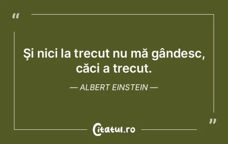 Trecutul, cred, m-a ajutat să apreciez ... Trecutul, cred, m-a ajutat să apreciez ...