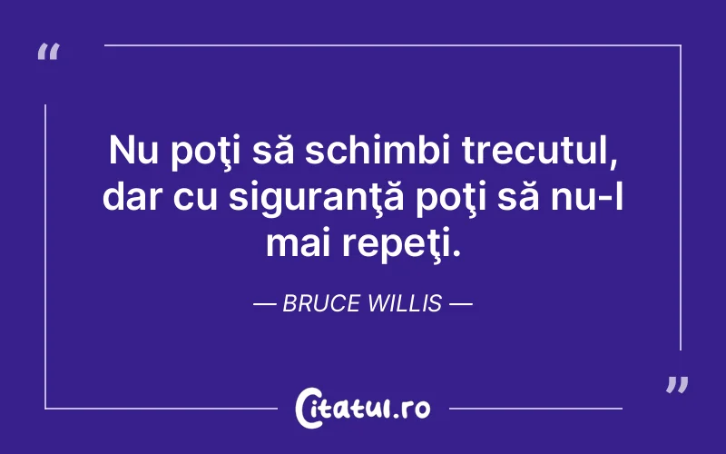 Citat Bruce Willis - citate viata