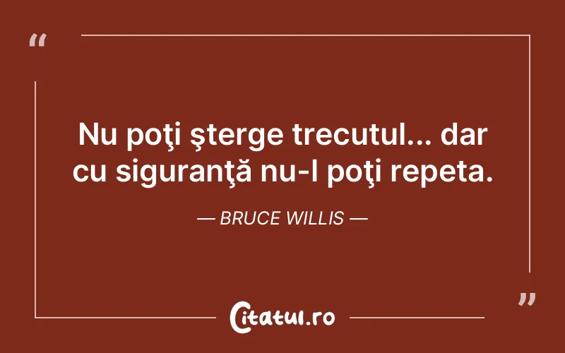 Citat Bruce Willis - citate viata