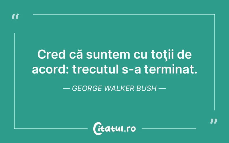 Citat George Walker Bush - citate viata