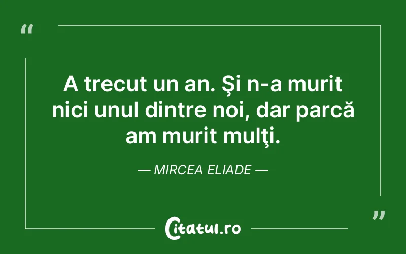 Citat Mircea Eliade - citate viata