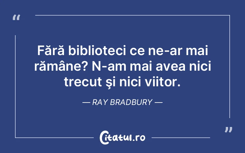 Citat Ray Bradbury - citate viata