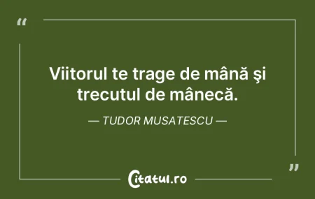 Nu-ţi arunca trecutul la gunoi, căci n... Nu-ţi arunca trecutul la gunoi, căci n...