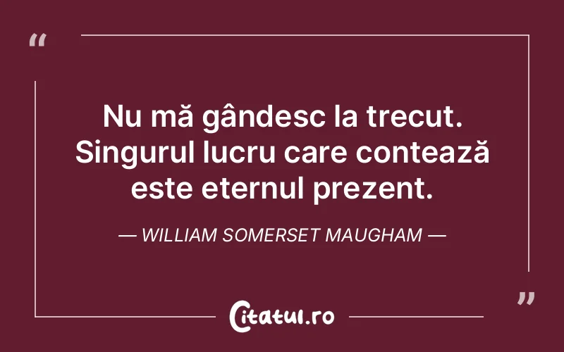 Citat William Somerset Maugham - citate viata