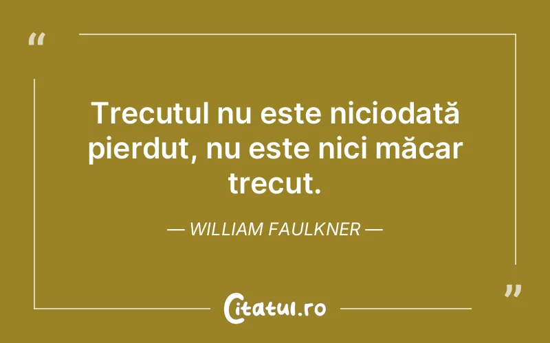 Citat William Faulkner - citate viata